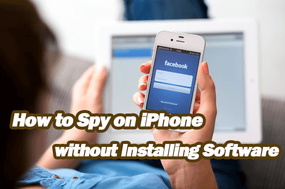 how to spy on iPhone without installing software